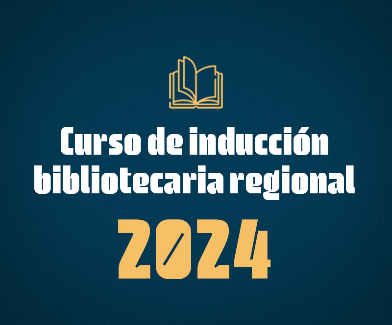 Participe en el Curso de inducción bibliotecaria regional 2024